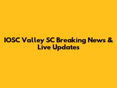 IOSC Valley SC Breaking News & Live Updates