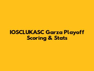IOSCLUKASC Garza Playoff Scoring & Stats