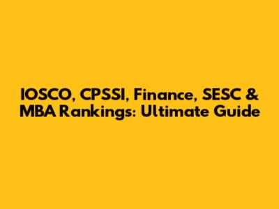 IOSCO, CPSSI, Finance, SESC & MBA Rankings: Ultimate Guide