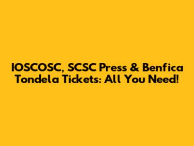 IOSCOSC, SCSC Press & Benfica Tondela Tickets: All You Need!
