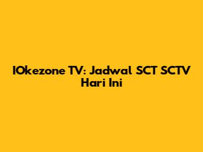 IOkezone TV: Jadwal SCT SCTV Hari Ini