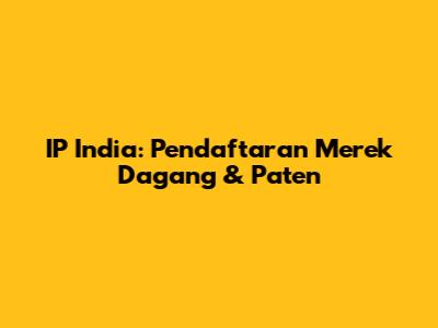 IP India: Pendaftaran Merek Dagang & Paten