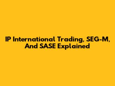 IP International Trading, SEG-M, And SASE Explained