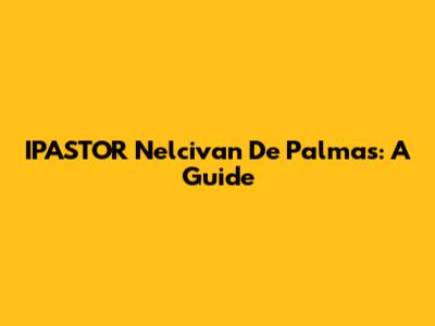 IPASTOR Nelcivan De Palmas: A Guide