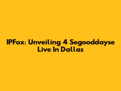 IPFox: Unveiling 4 Segooddayse Live In Dallas