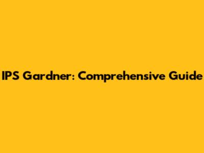 IPS Gardner: Comprehensive Guide
