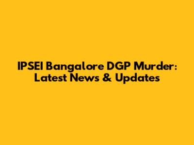 IPSEI Bangalore DGP Murder: Latest News & Updates