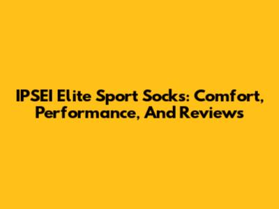 IPSEI Elite Sport Socks: Comfort, Performance, And Reviews