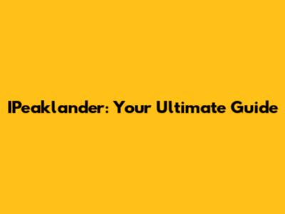 IPeaklander: Your Ultimate Guide