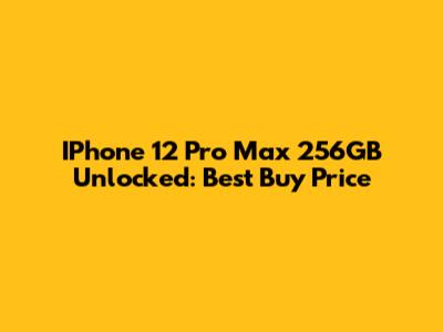 IPhone 12 Pro Max 256GB Unlocked: Best Buy Price