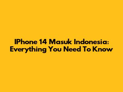IPhone 14 Masuk Indonesia: Everything You Need To Know