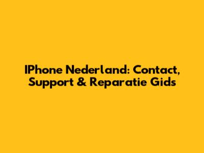 IPhone Nederland: Contact, Support & Reparatie Gids