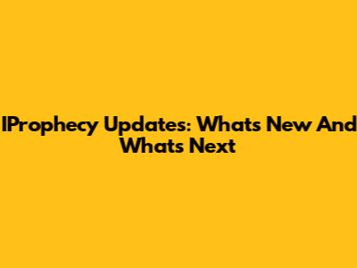 IProphecy Updates: What's New And What's Next