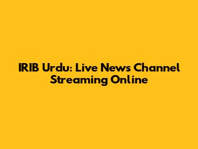 IRIB Urdu: Live News Channel Streaming Online