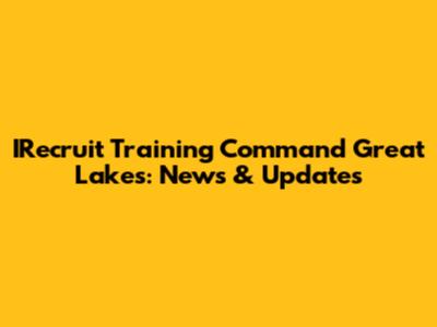 IRecruit Training Command Great Lakes: News & Updates