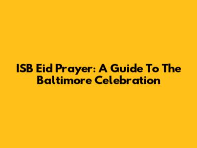 ISB Eid Prayer: A Guide To The Baltimore Celebration