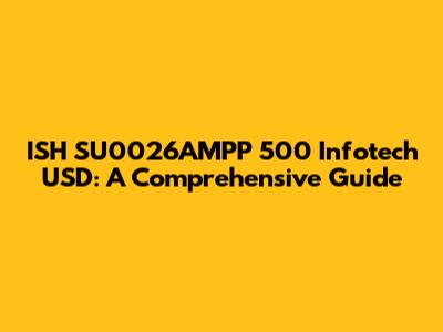 ISH SU0026AMPP 500 Infotech USD: A Comprehensive Guide