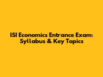 ISI Economics Entrance Exam: Syllabus & Key Topics