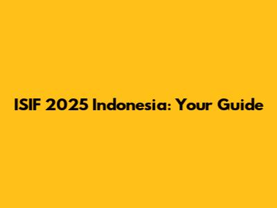 ISIF 2025 Indonesia: Your Guide
