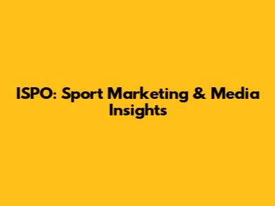 ISPO: Sport Marketing & Media Insights