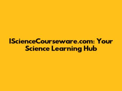 IScienceCourseware.com: Your Science Learning Hub