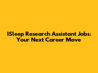 ISleep Research Assistant Jobs: Your Next Career Move