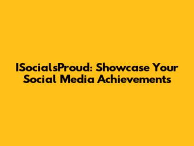ISocialsProud: Showcase Your Social Media Achievements