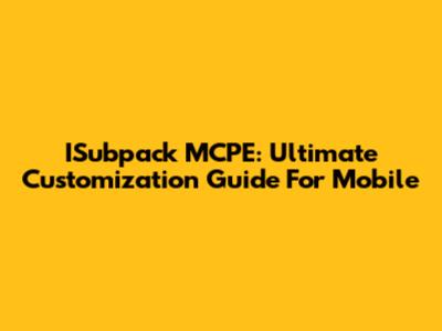 ISubpack MCPE: Ultimate Customization Guide For Mobile