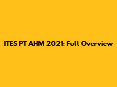 ITES PT AHM 2021: Full Overview