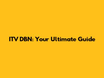 ITV DBN: Your Ultimate Guide