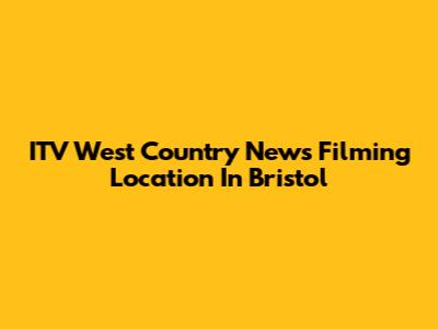 ITV West Country News Filming Location In Bristol