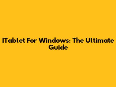 ITablet For Windows: The Ultimate Guide