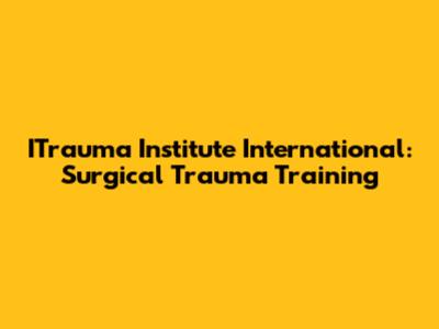 ITrauma Institute International: Surgical Trauma Training