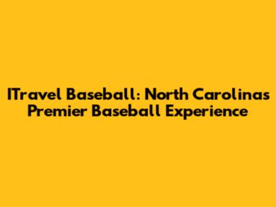 ITravel Baseball: North Carolina's Premier Baseball Experience