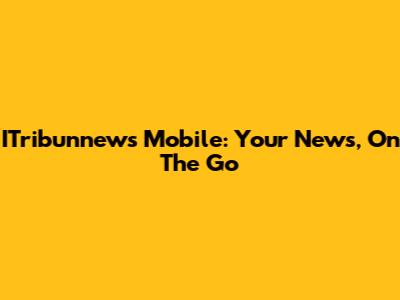 ITribunnews Mobile: Your News, On The Go