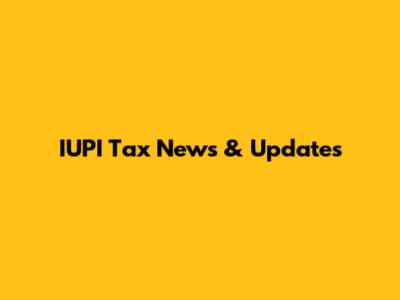 IUPI Tax News & Updates