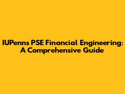 IUPenn's PSE Financial Engineering: A Comprehensive Guide