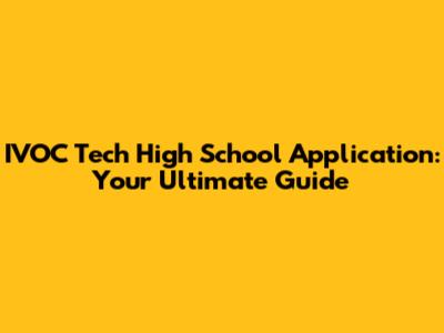 IVOC Tech High School Application: Your Ultimate Guide
