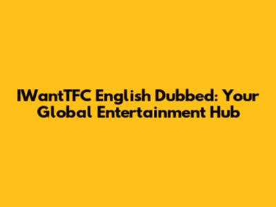 IWantTFC English Dubbed: Your Global Entertainment Hub