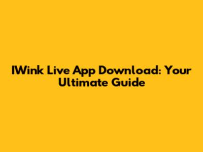 IWink Live App Download: Your Ultimate Guide