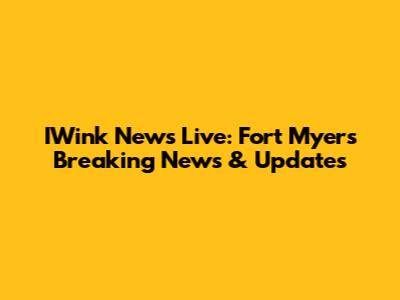 IWink News Live: Fort Myers Breaking News & Updates