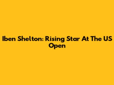 Iben Shelton: Rising Star At The US Open