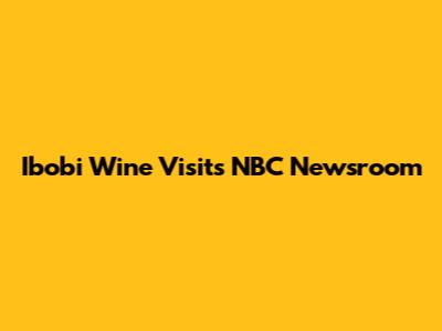 Ibobi Wine Visits NBC Newsroom