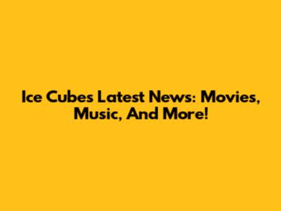Ice Cube's Latest News: Movies, Music, And More!