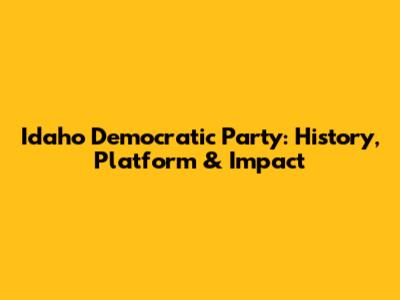 Idaho Democratic Party: History, Platform & Impact