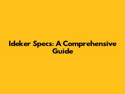Ideker Specs: A Comprehensive Guide
