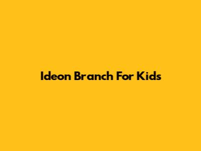 Ideon Branch For Kids