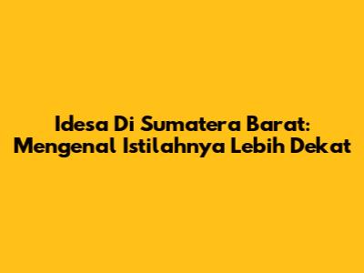 Idesa Di Sumatera Barat: Mengenal Istilahnya Lebih Dekat