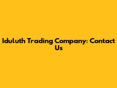 Iduluth Trading Company: Contact Us