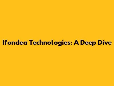 Ifondea Technologies: A Deep Dive